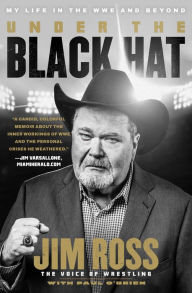 Title: Under the Black Hat: My Life in the WWE and Beyond, Author: Jim Ross