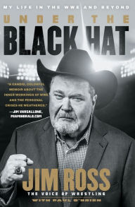 Title: Under the Black Hat: My Life in the WWE and Beyond, Author: Jim Ross