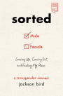 Sorted: Growing Up, Coming Out, and Finding My Place (A Transgender Memoir)