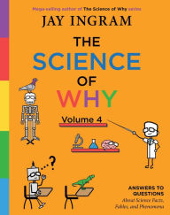 Title: The Science of Why, Volume 4: Answers to Questions About Science Facts, Fables, and Phenomena, Author: Jay Ingram