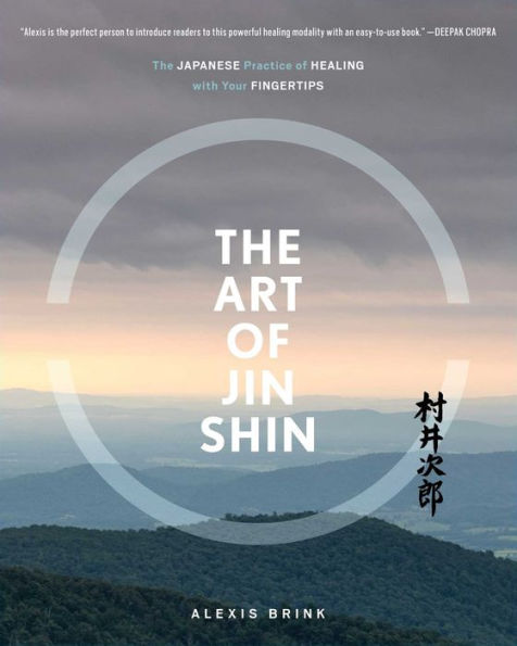 The Art of Jin Shin: Japanese Practice Healing with Your Fingertips