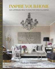 Title: Inspire Your Home: Easy Affordable Ideas to Make Every Room Glamorous, Author: Farah Merhi