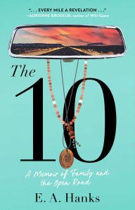 Title: The 10: A Memoir of Family and the Open Road, Author: E.A. Hanks