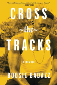Good books pdf free download Cross the Tracks: A Memoir 9781982131364 ePub English version by Boosie Badazz, Boosie Badazz