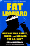 Alternative view 1 of Fat Leonard: How One Man Bribed, Bilked, and Seduced the U.S. Navy