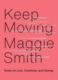 Free ebooks torrents downloads Keep Moving: Notes on Loss, Creativity, and Change (English literature) 9781982132088 PDF PDB RTF by Maggie Smith