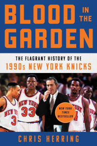 Free downloadable mp3 book Blood in the Garden: The Flagrant History of the 1990s New York Knicks