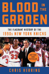 Free epub books for downloading Blood in the Garden: The Flagrant History of the 1990s New York Knicks MOBI iBook PDF 9781982132118 in English by 