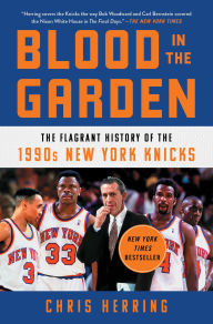 Title: Blood in the Garden: The Flagrant History of the 1990s New York Knicks, Author: Herring