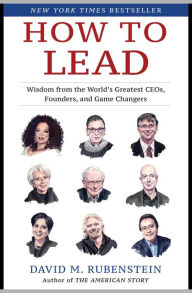 Free ipod audiobooks download How to Lead: Wisdom from the World's Greatest CEOs, Founders, and Game Changers FB2 PDB by David M. Rubenstein