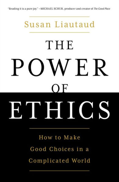 The Power of Ethics: How to Make Good Choices a Complicated World