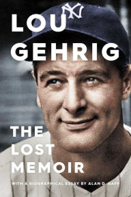 Ebook free download forums Lou Gehrig: The Lost Memoir 9781982132415 FB2 PDB MOBI by Alan D. Gaff