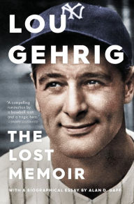 Title: Lou Gehrig: The Lost Memoir, Author: Alan D. Gaff