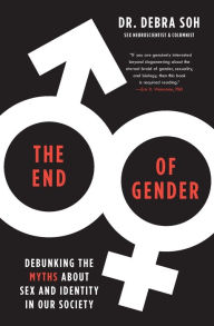 Title: The End of Gender: Debunking the Myths about Sex and Identity in Our Society, Author: Debra Soh