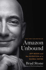 Title: Amazon Unbound: Jeff Bezos and the Invention of a Global Empire, Author: Brad Stone