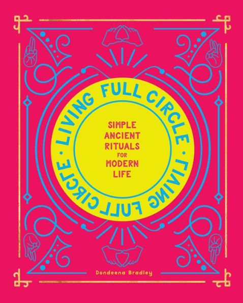 Living Full Circle: Simple Ancient Rituals for Modern Life