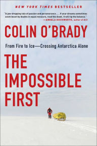 Title: The Impossible First: From Fire to Ice-Crossing Antarctica Alone, Author: Colin O'Brady