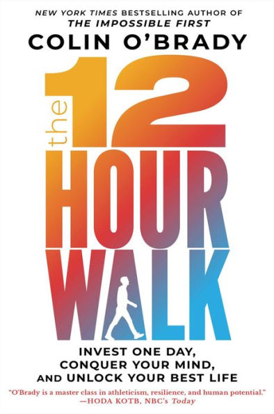The 12-Hour Walk: Invest One Day, Conquer Your Mind, and Unlock Your Best Life