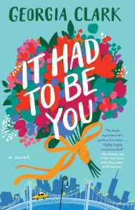 Title: It Had to Be You: A Novel, Author: Georgia Clark