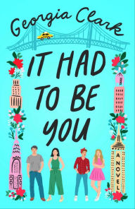 Title: It Had to Be You: A Novel, Author: Georgia Clark