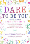 Alternative view 1 of Dare to Be You: Inspirational Advice for Girls on Finding Your Voice, Leading Fearlessly, and Making a Difference