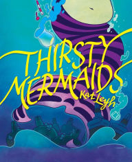 Title: Thirsty Mermaids, Author: Kat Leyh