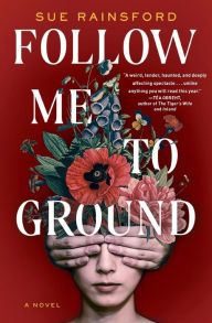 Title: Follow Me to Ground: A Novel, Author: Sue Rainsford