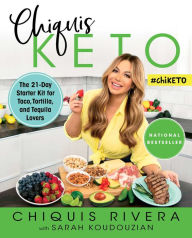 Title: Chiquis Keto: The 21-Day Starter Kit for Taco, Tortilla, and Tequila Lovers, Author: Chiquis Rivera