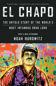 Title: El Chapo: The Untold Story of the World's Most Infamous Drug Lord, Author: Noah Hurowitz