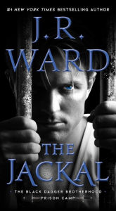 Title: The Jackal (The Black Dagger Brotherhood: Prison Camp Series #1), Author: J. R. Ward