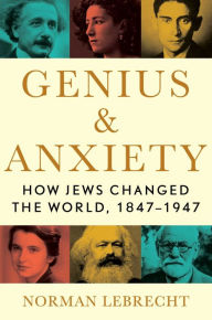 Free downloading of ebooks in pdf format Genius & Anxiety: How Jews Changed the World, 1847-1947 by Norman Lebrecht (English literature) 