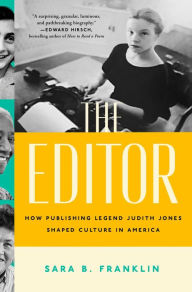 Title: The Editor: How Publishing Legend Judith Jones Shaped Culture in America, Author: Sara B. Franklin