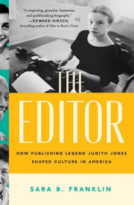 Title: The Editor: How Publishing Legend Judith Jones Shaped Culture in America, Author: Sara B. Franklin