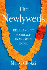 Free downloaded e-books The Newlyweds: Rearranging Marriage in Modern India (English literature) 9781982134440 by Mansi Choksi, Mansi Choksi