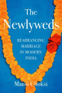 The Newlyweds: Rearranging Marriage in Modern India