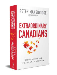 Title: Extraordinary Canadians: Stories from the Heart of Our Nation, Author: Peter Mansbridge