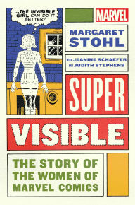 Title: Super Visible: The Story of the Women of Marvel, Author: Margaret Stohl