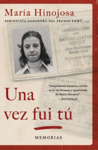 Title: Una vez fui tú (Once I Was You Spanish Edition): Memorias, Author: Maria Hinojosa