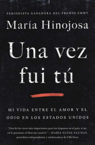 Title: Una vez fui tú (Once I Was You Spanish Edition): Memorias, Author: Maria Hinojosa