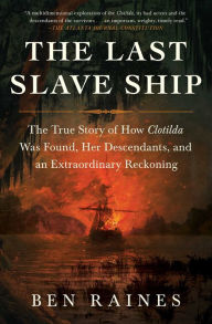Rapidshare free ebooks download links The Last Slave Ship: The True Story of How Clotilda Was Found, Her Descendants, and an Extraordinary Reckoning English version by 
