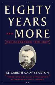 Title: Eighty Years and More: Reminiscences 1815-1897, Author: Elizabeth Cady Stanton