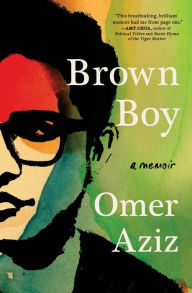 Title: Brown Boy: A Memoir, Author: Omer Aziz