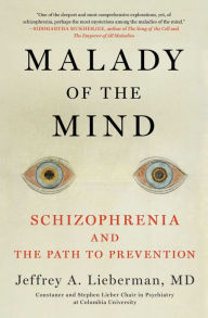 Title: Malady of the Mind: Schizophrenia and the Path to Prevention, Author: Jeffrey A. Lieberman