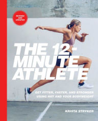 Online audio books downloads The 12-Minute Athlete: Get Fitter, Faster, and Stronger Using HIIT and Your Bodyweight 9781982136499 by Krista Stryker