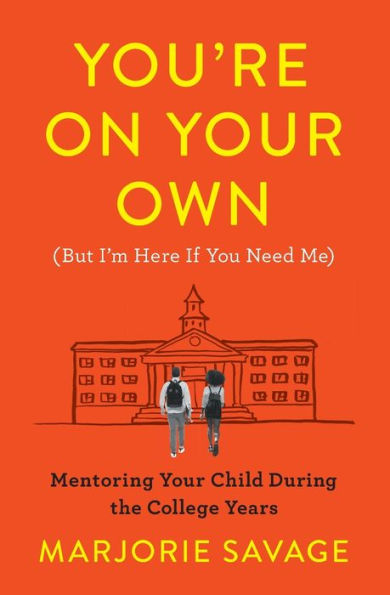 You're On Your Own (But I'm Here If You Need Me): Mentoring Your Child During the College Years