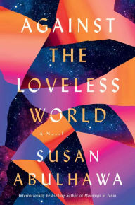 Pdf file download free ebook Against the Loveless World by Susan Abulhawa