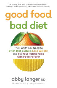 Ebook gratuito para download Good Food, Bad Diet: The Habits You Need to Ditch Diet Culture, Lose Weight, and Fix Your Relationship with Food Forever by Abby Langer RD 9781982137502