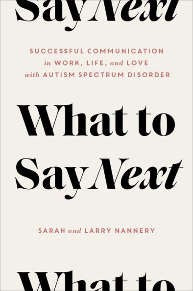 What to Say Next: Successful Communication in Work, Life, and Love-with Autism Spectrum Disorder