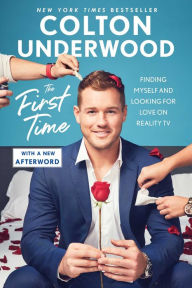 Title: The First Time: Finding Myself and Looking for Love on Reality TV, Author: Colton Underwood