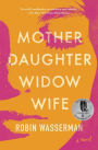 Mother Daughter Widow Wife: A Novel